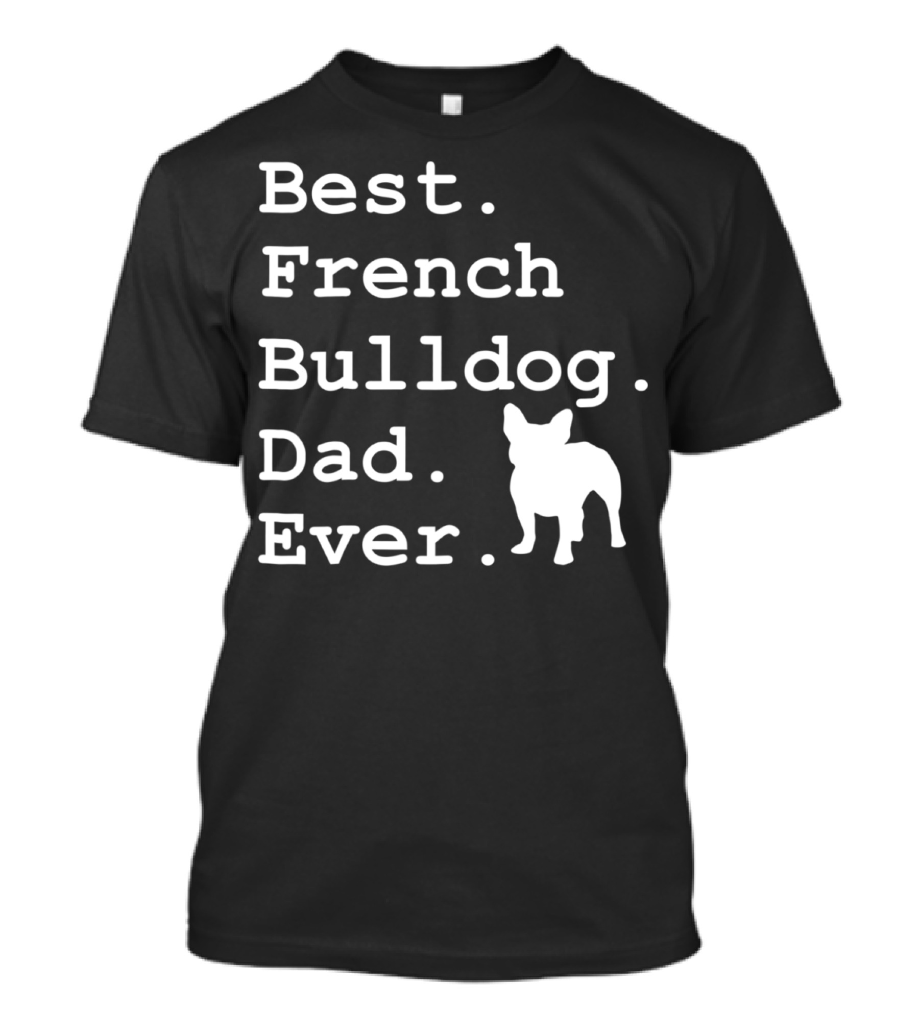 Best French Bulldog Dad Ever Funny Dogs Lovers T-Shirt