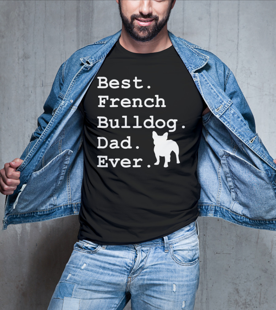 Best French Bulldog Dad Ever Funny Dogs Lovers T-Shirt
