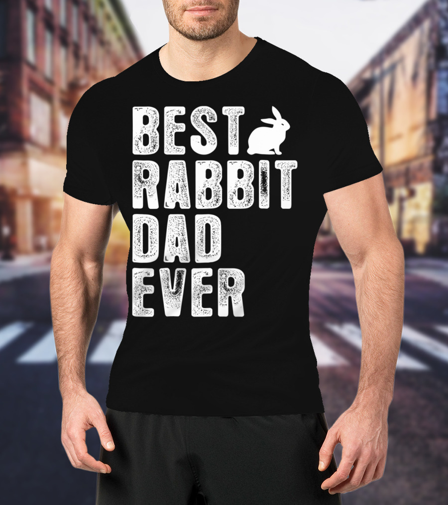 BEST RABBIT DAD EVER RABBIT T-Shirt