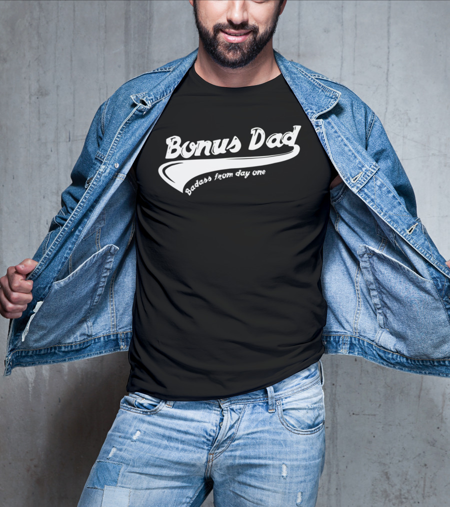 Bonus Dad Badass From Day One T-Shirt