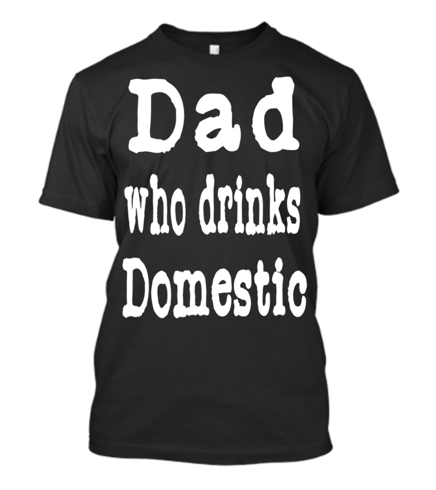 Dad Who Drinks Domestic Beer Funny Beer Lovers T-Shirt