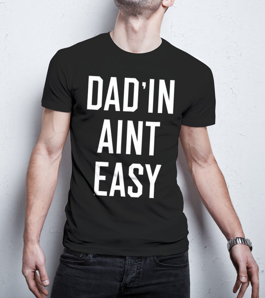Dad'in Ain't Easy Funny Dad For Cool Papas T-Shirt