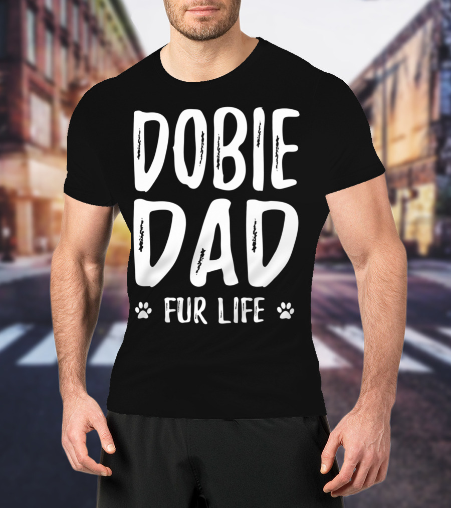 Dobie Dad Fur Life Funny Doberman Paws T-Shirt