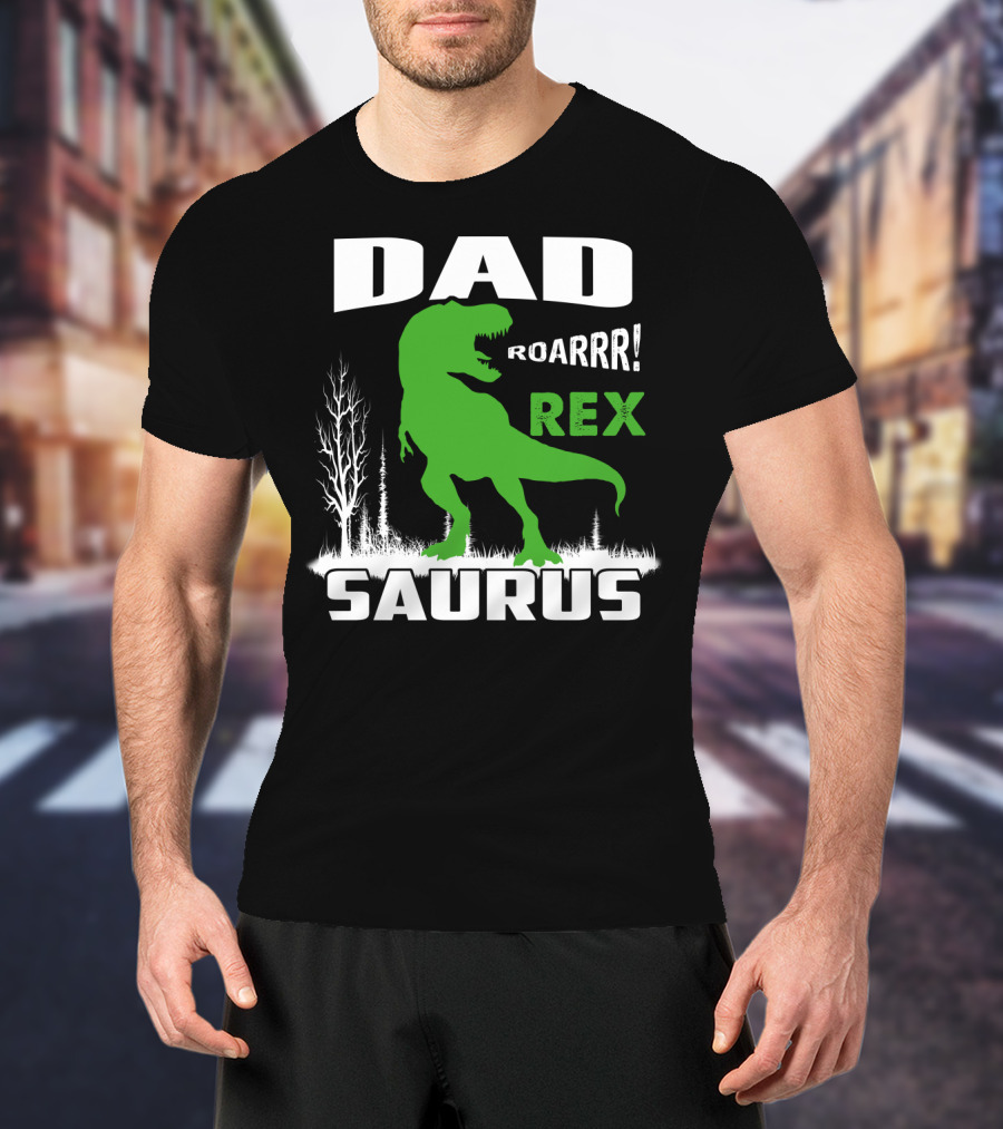 DAD ROARRR REX SAURUS T-Shirt