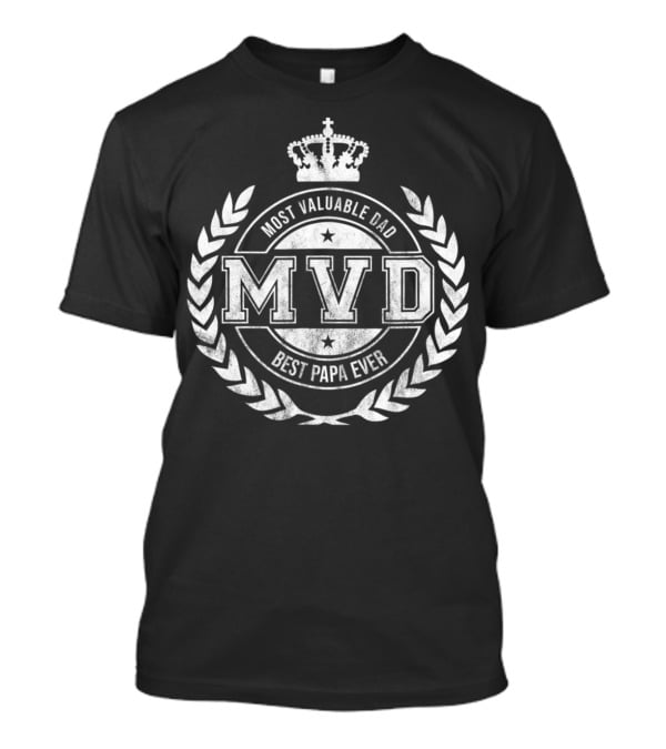 Most Valuable Dad MVD Best Papa Ever Fathers Day Crown Laurel T-Shirt