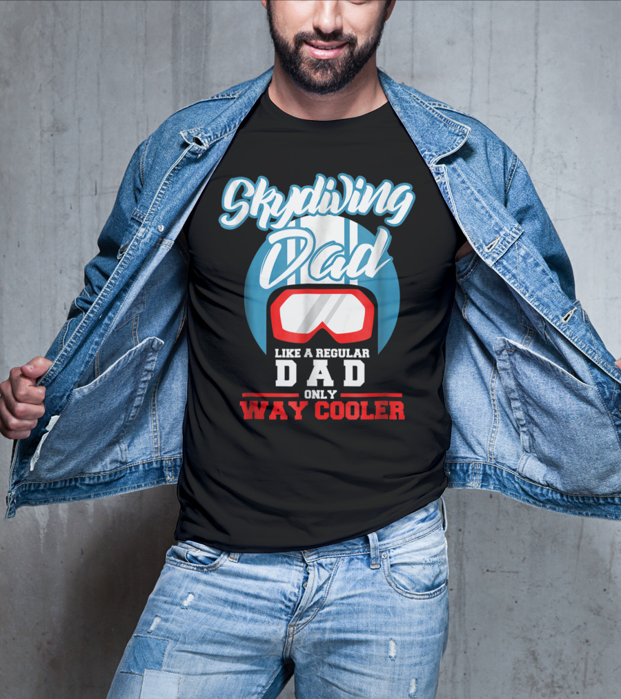 Skydiving Dad Like A Regular Dad Only Way Cooler T-Shirt