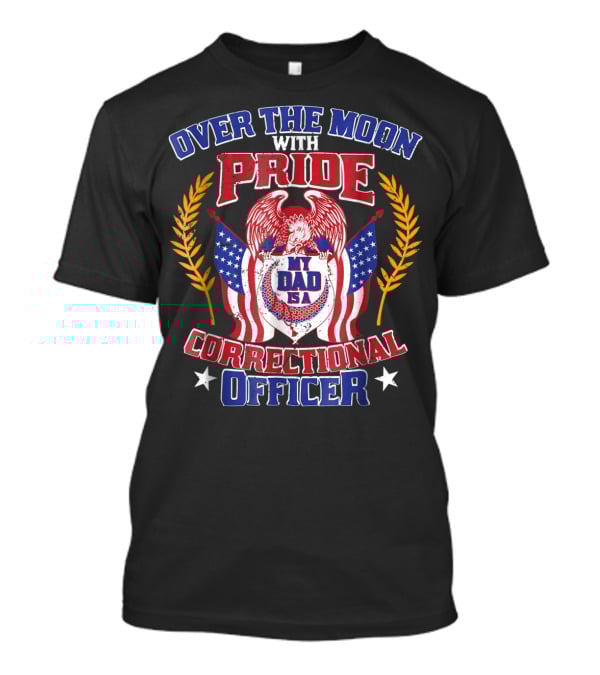 Over The Moon With Pride My Dad Is A Correctional Officer T-Shirt