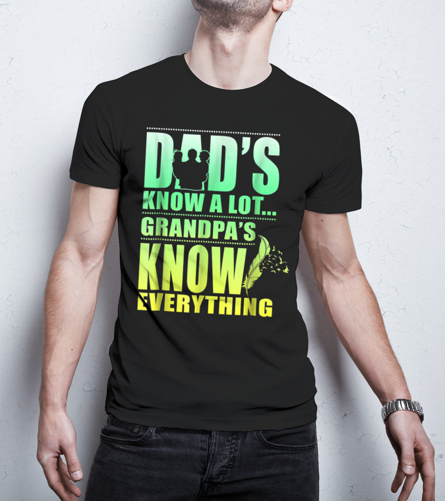 Dad's Know A Lot Grandpa's Know Everything Feather T-Shirt