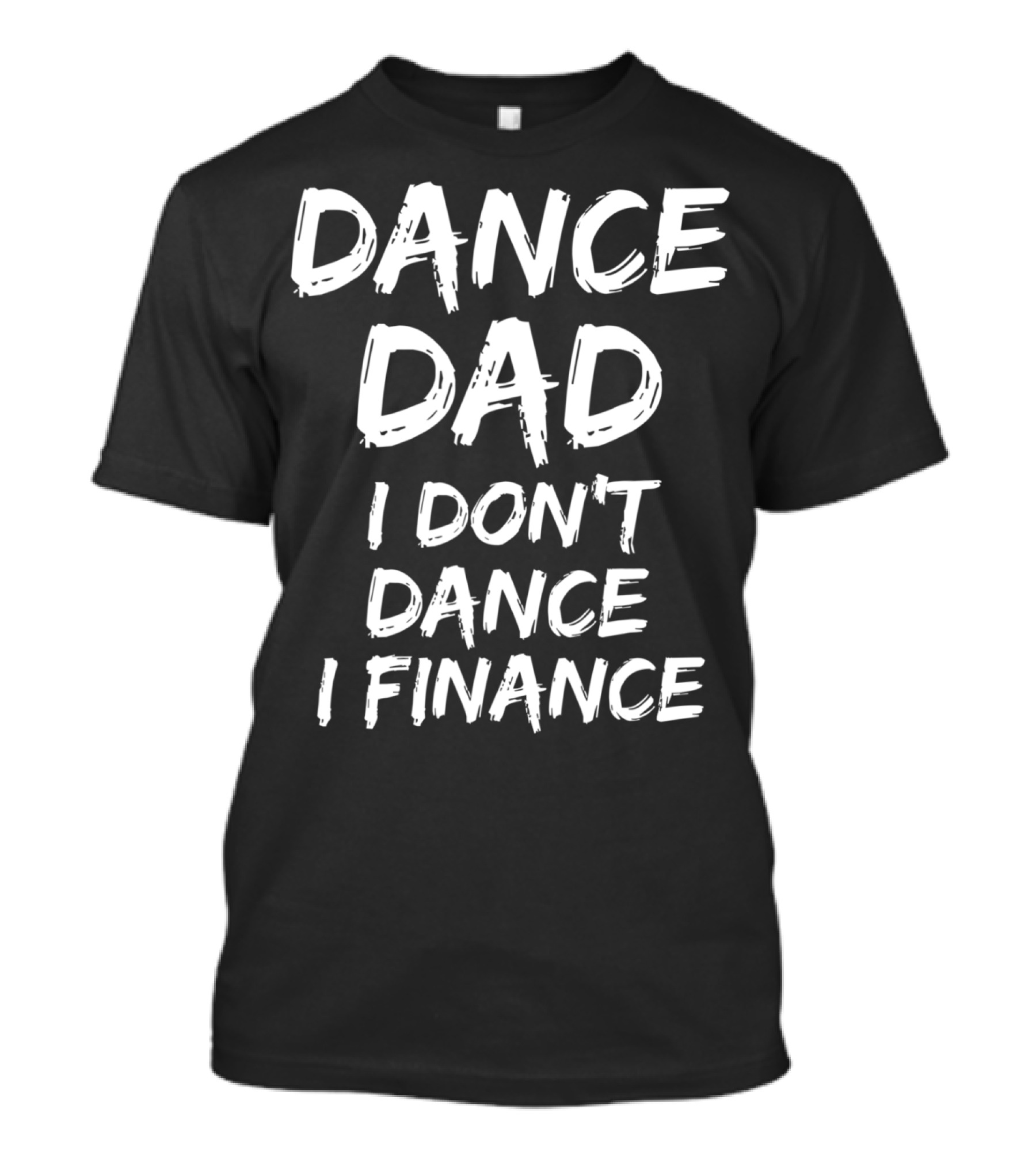 Dance Dad I Don't Dance I Finance Funny Dancing Father T-Shirt