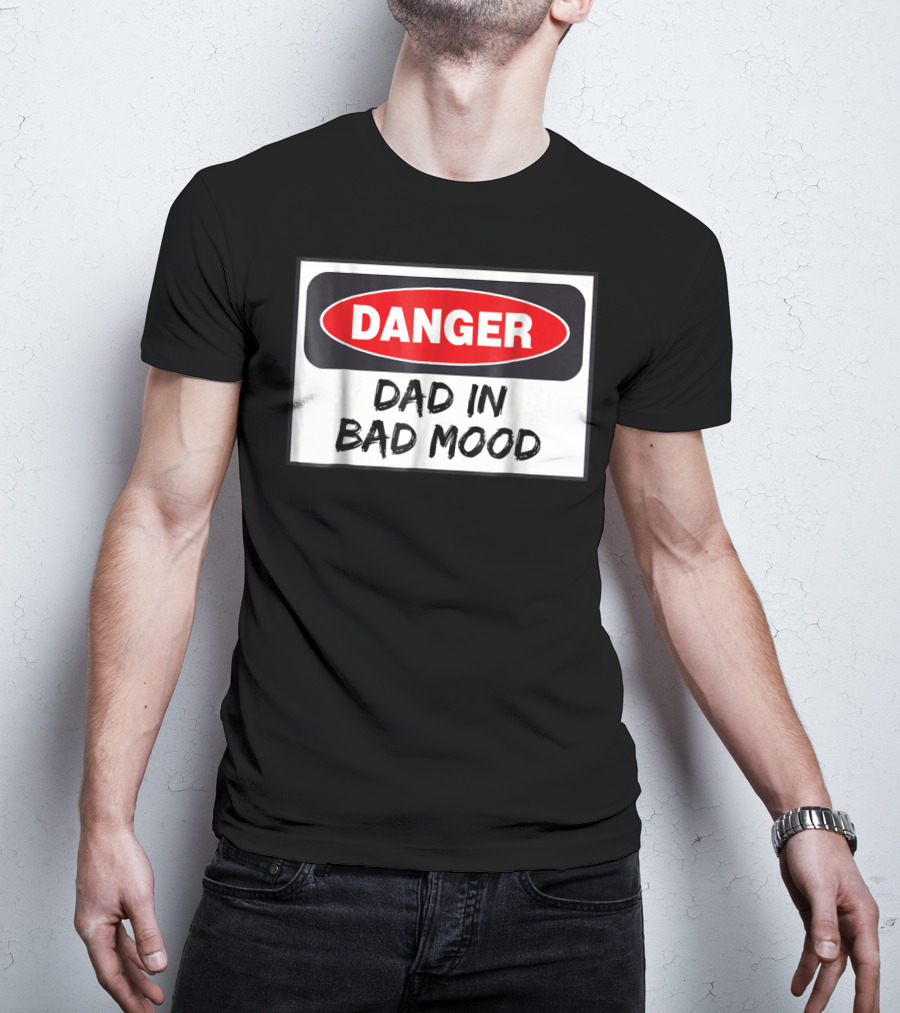 Danger Warning Dad In Bad Mood T-Shirt