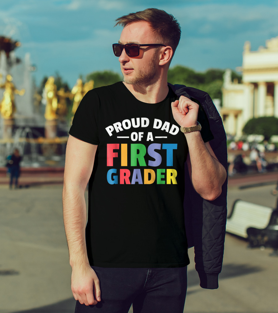 Proud Dad Of A First Grader Parent 1st Grade T-Shirt