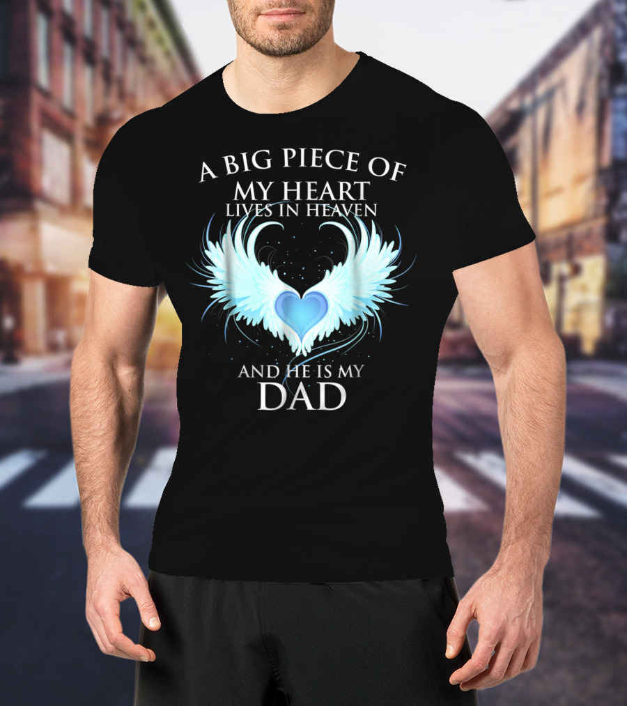 A Big Piece Of My Heart Lives In Heaven And He Is My Dad With Angel Wings Heart T-Shirt