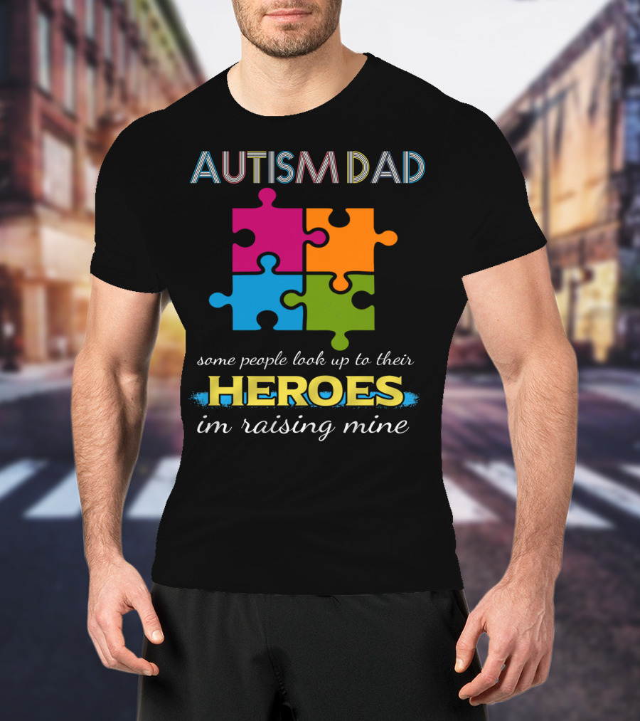 Autism Dad Some People Look Up To Their Heroes I'm Raising Mine Puzzle T-Shirt