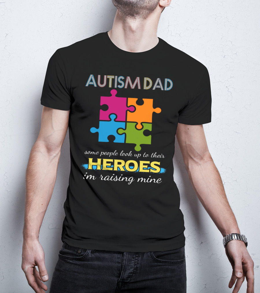 Autism Dad Some People Look Up To Their Heroes I'm Raising Mine Puzzle T-Shirt