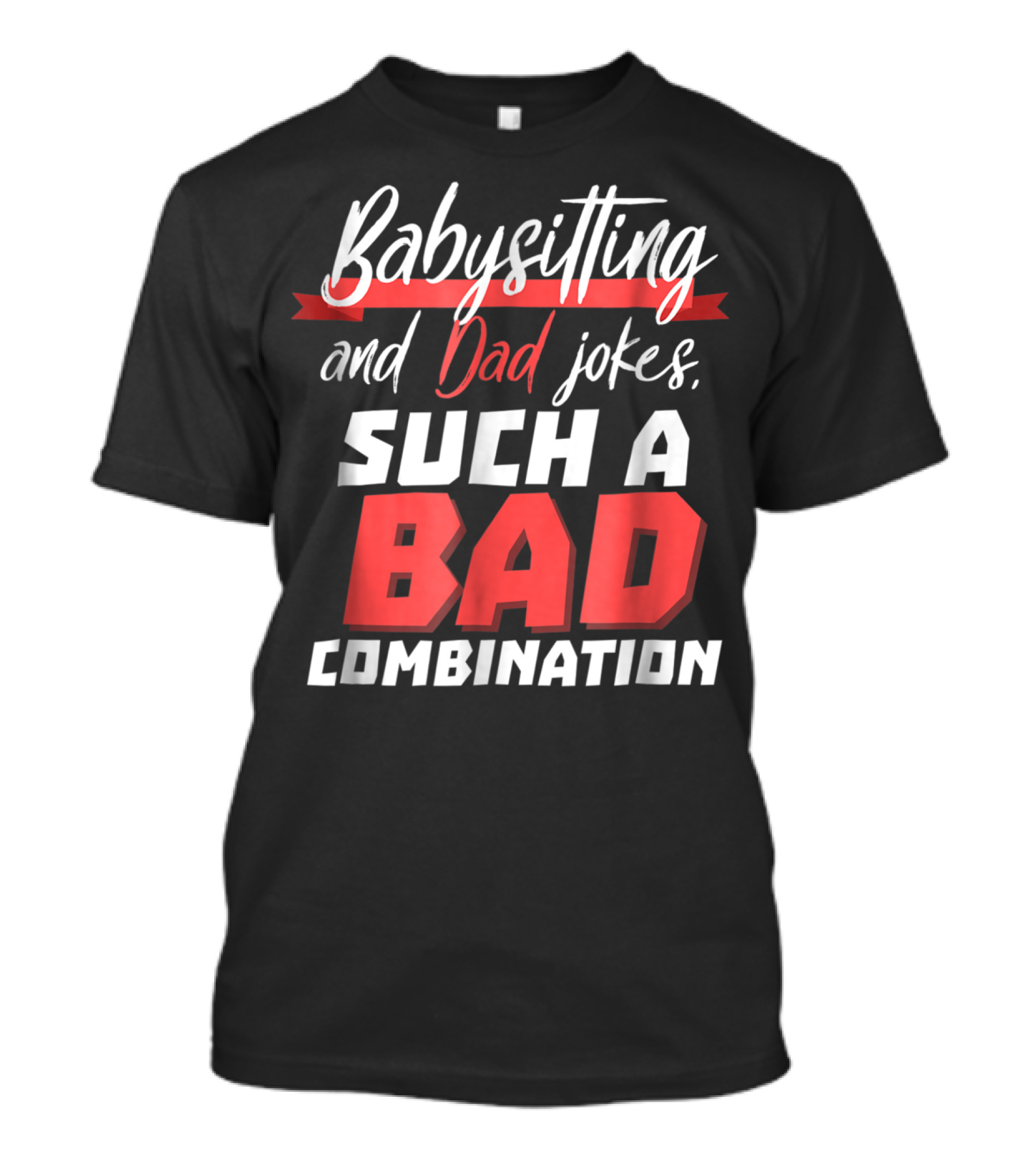 Babysitting And Dad Jokes Such A Bad Combination T-Shirt