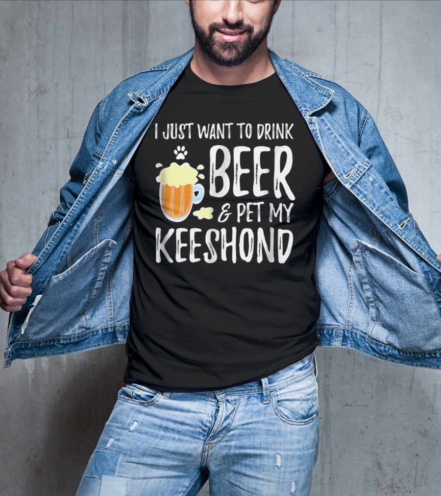 I Just Want To Drink Beer And Pet My Keeshond Dog Mom Dog Dad Idea67 T-Shirt