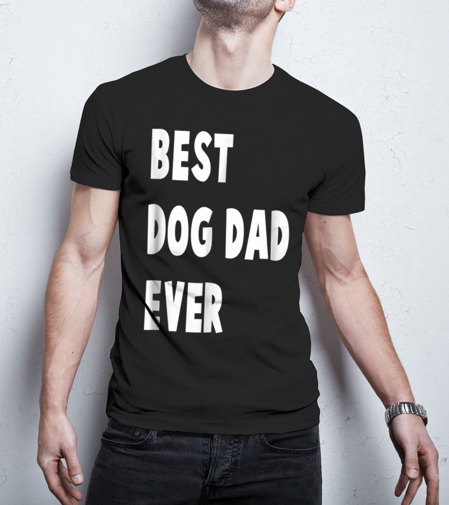 Best Dog Dad Ever Fathers Day Gift T-Shirt