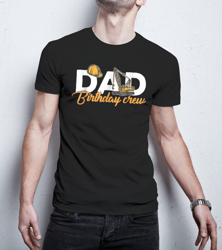 Dad Birthday Crew Construction T-Shirt