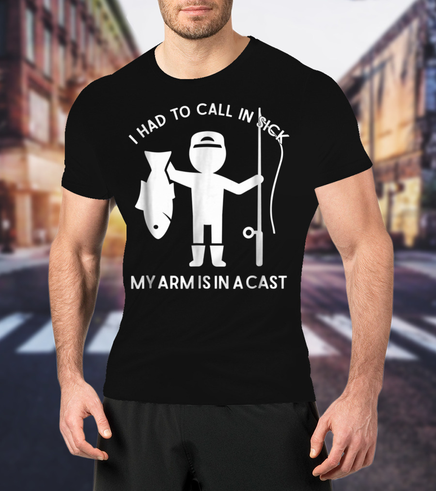 Call In Sick Fishing Dad My Arm Is In A Cast Cool Father Men62 T-Shirt