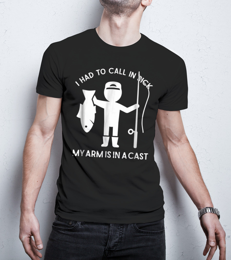 Call In Sick Fishing Dad My Arm Is In A Cast Cool Father Men62 T-Shirt