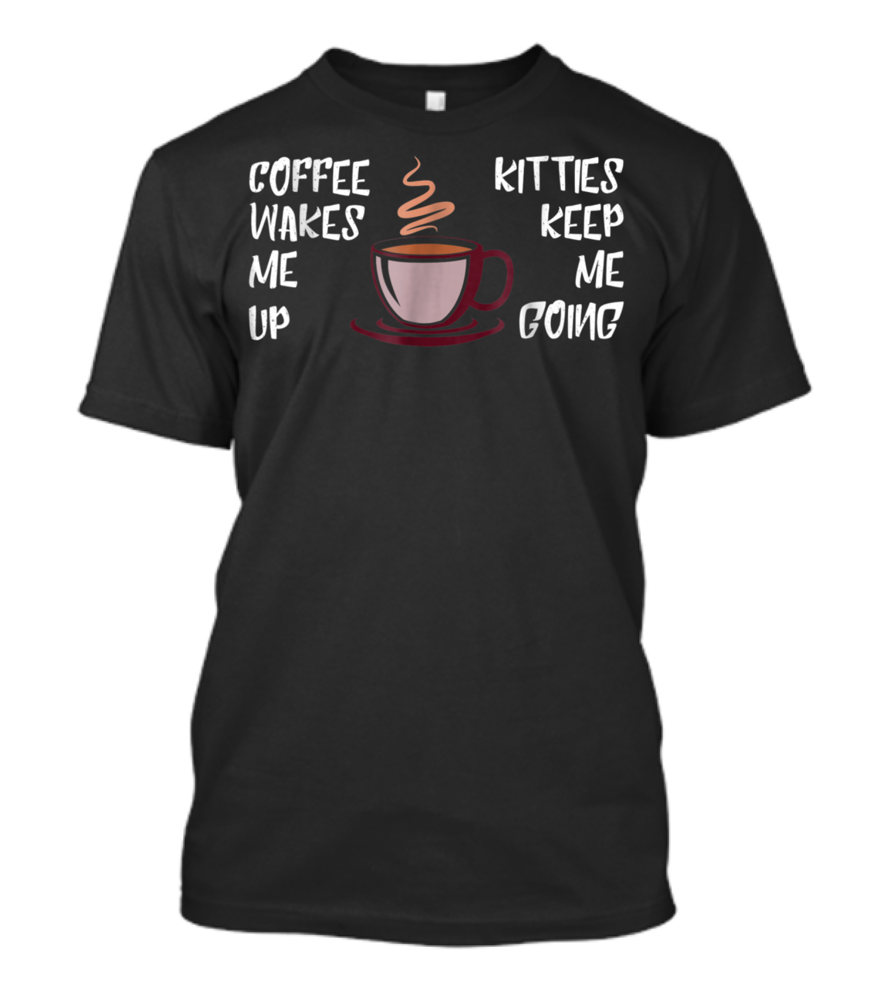 Coffee Wakes Me Up Kitties Keep Me Going Cat Dad23 T-Shirt