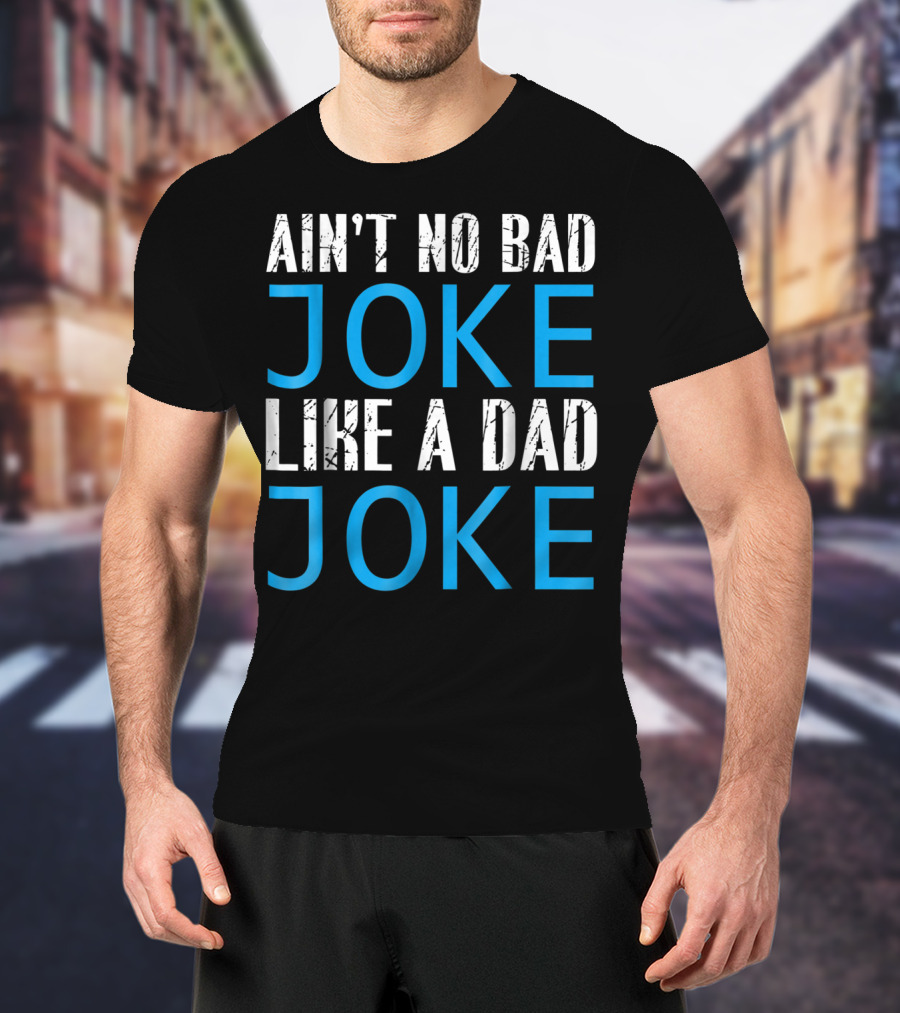 AIN'T NO BAD JOKE LIKE A DAD JOKE FUNNY FATHER T-Shirt