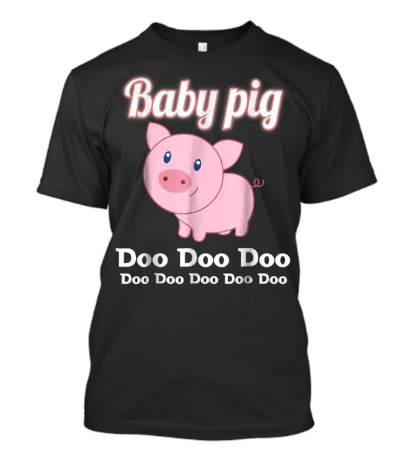 Baby Pig Doo Doo Doo Family Fun T-Shirt