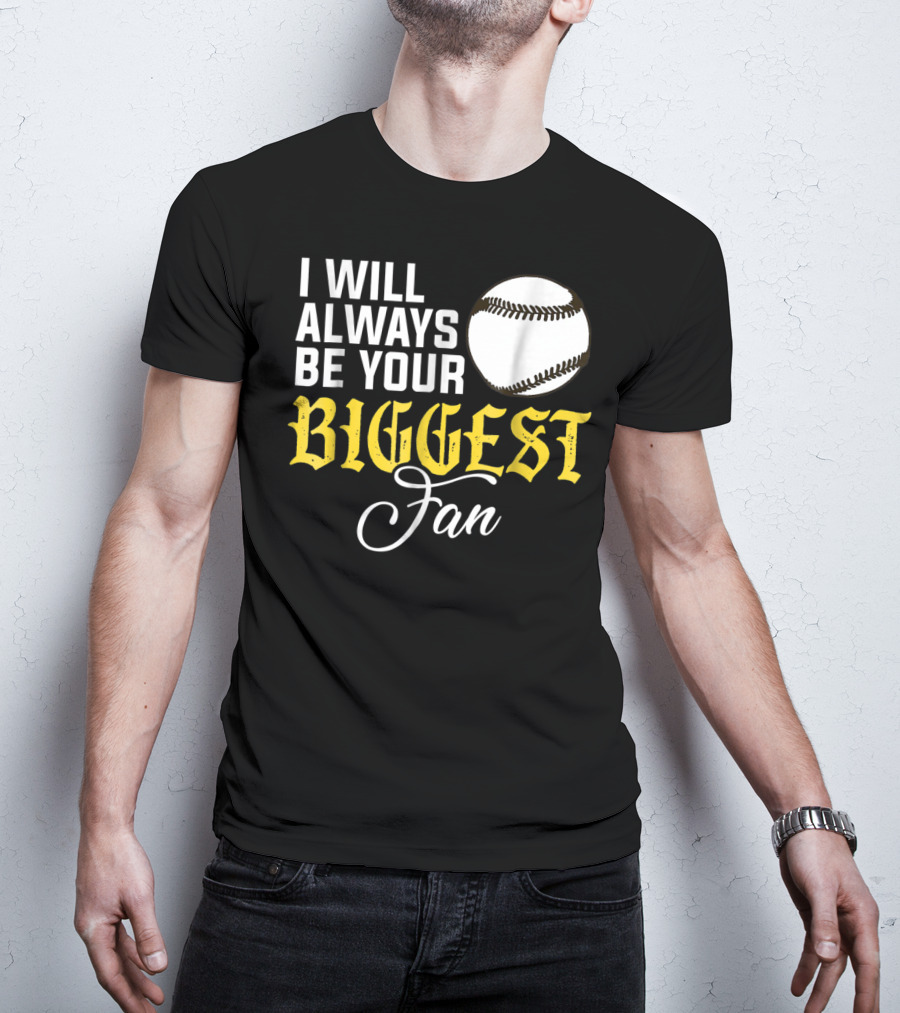 I Will Always Be Your Biggest Fan Baseball T-Shirt