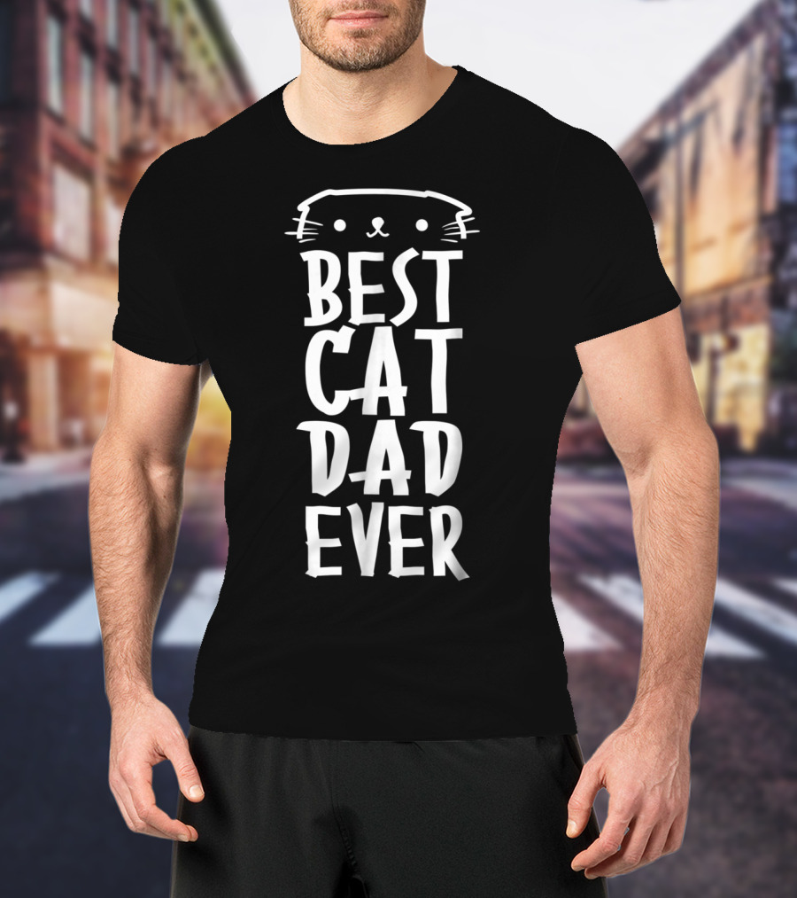 Best Cat Dad Ever Cute Real Cat Lover T-Shirt