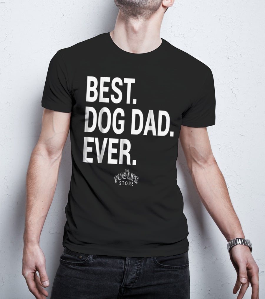 BEST DOG DAD EVER THE PUG LIFE STORE T-Shirt