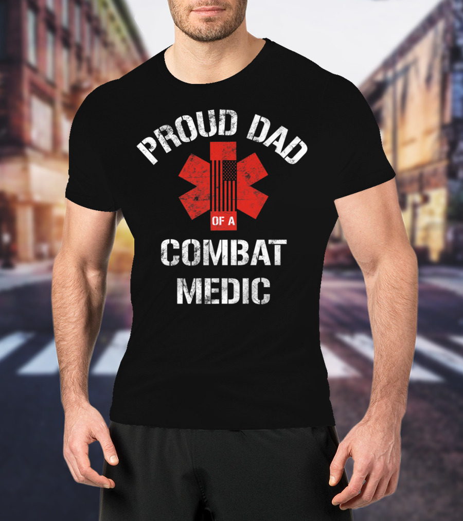 Proud Dad Of A Combat Medic Patriotic American Military T-Shirt