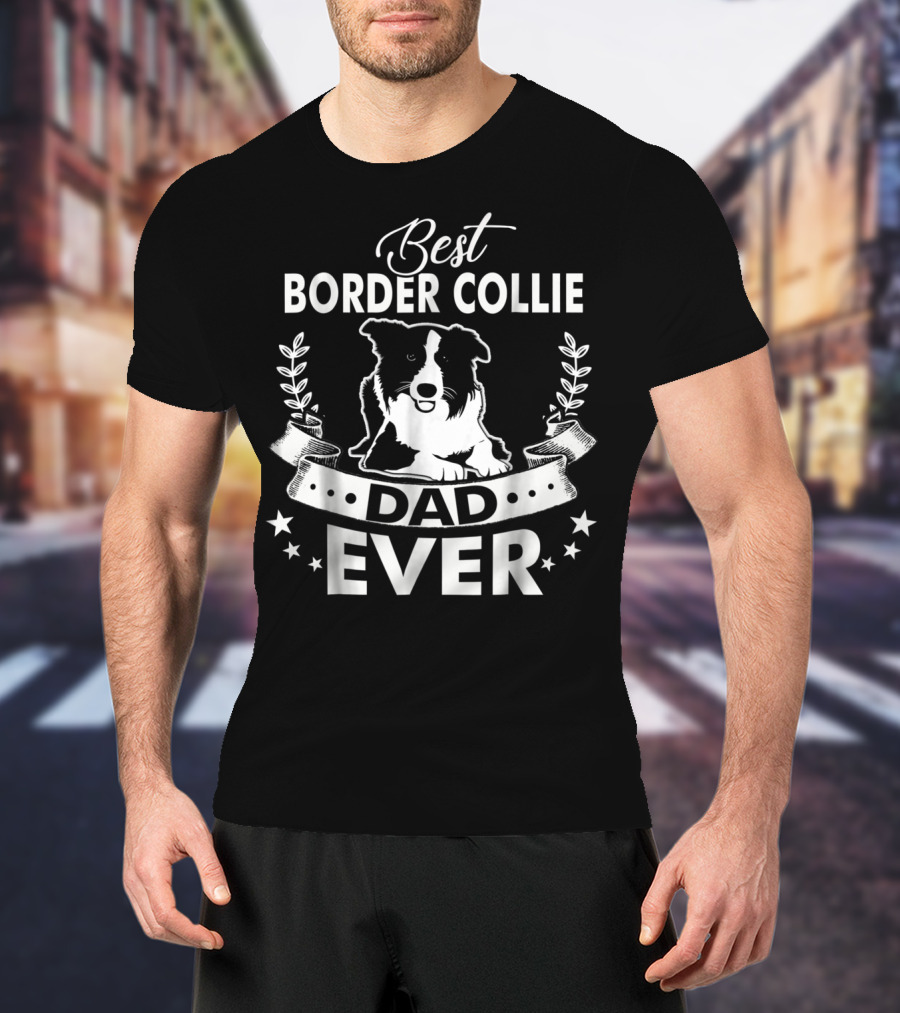 Best Border Collie Dad Ever Best Border Collie Owner Ever Dad94 T-Shirt