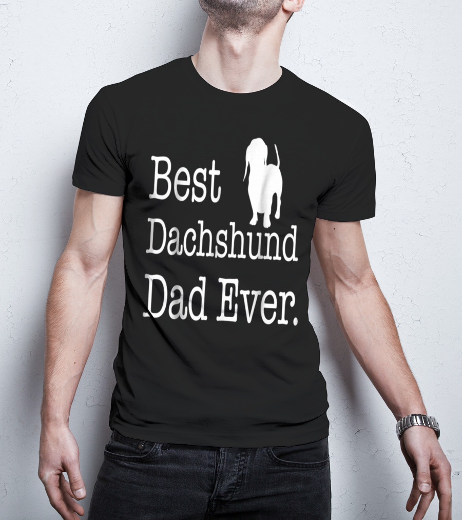 Best Dachshund Dad Ever Text With Silhouette Of Dachshund T-Shirt