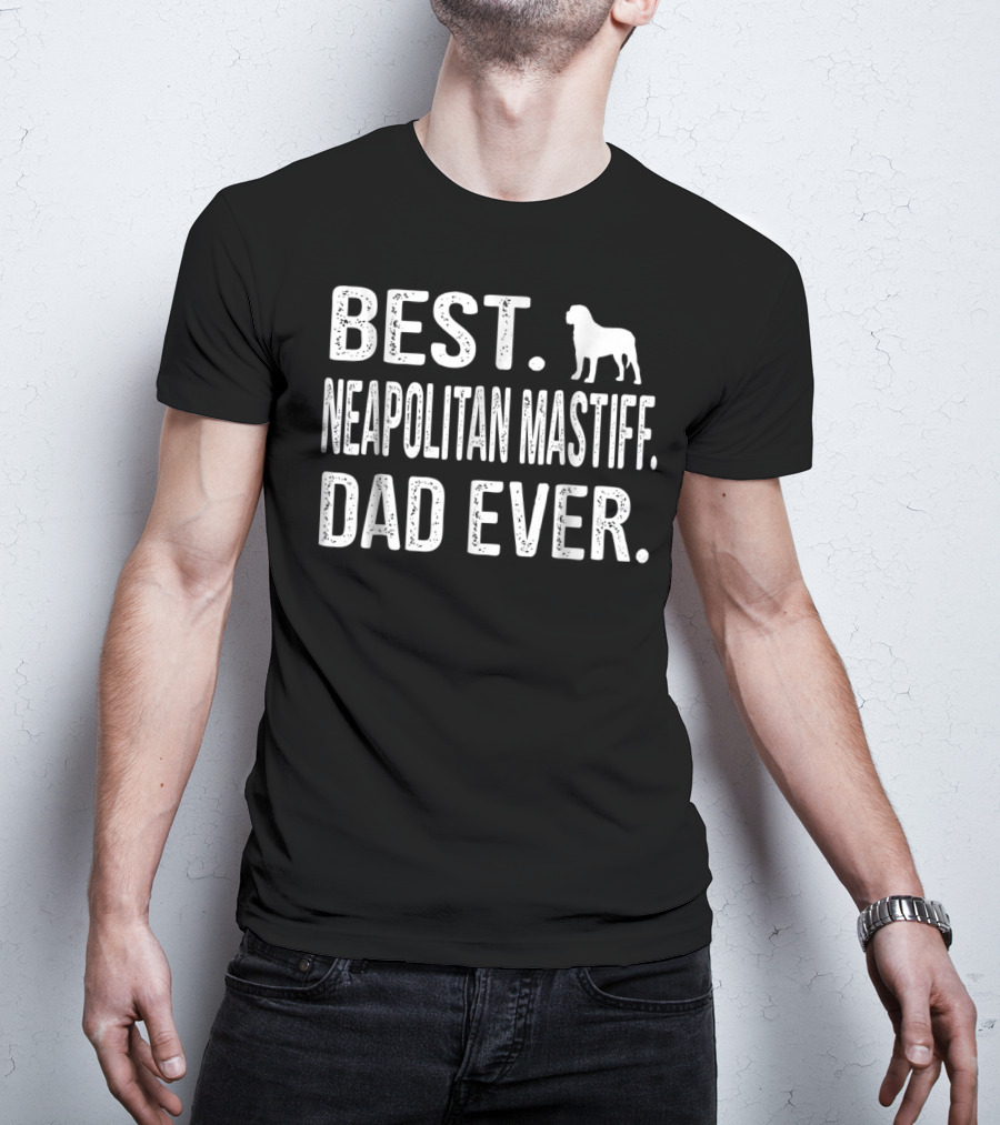 BEST NEAPOLITAN MASTIFF DAD EVER WITH DOG T-Shirt