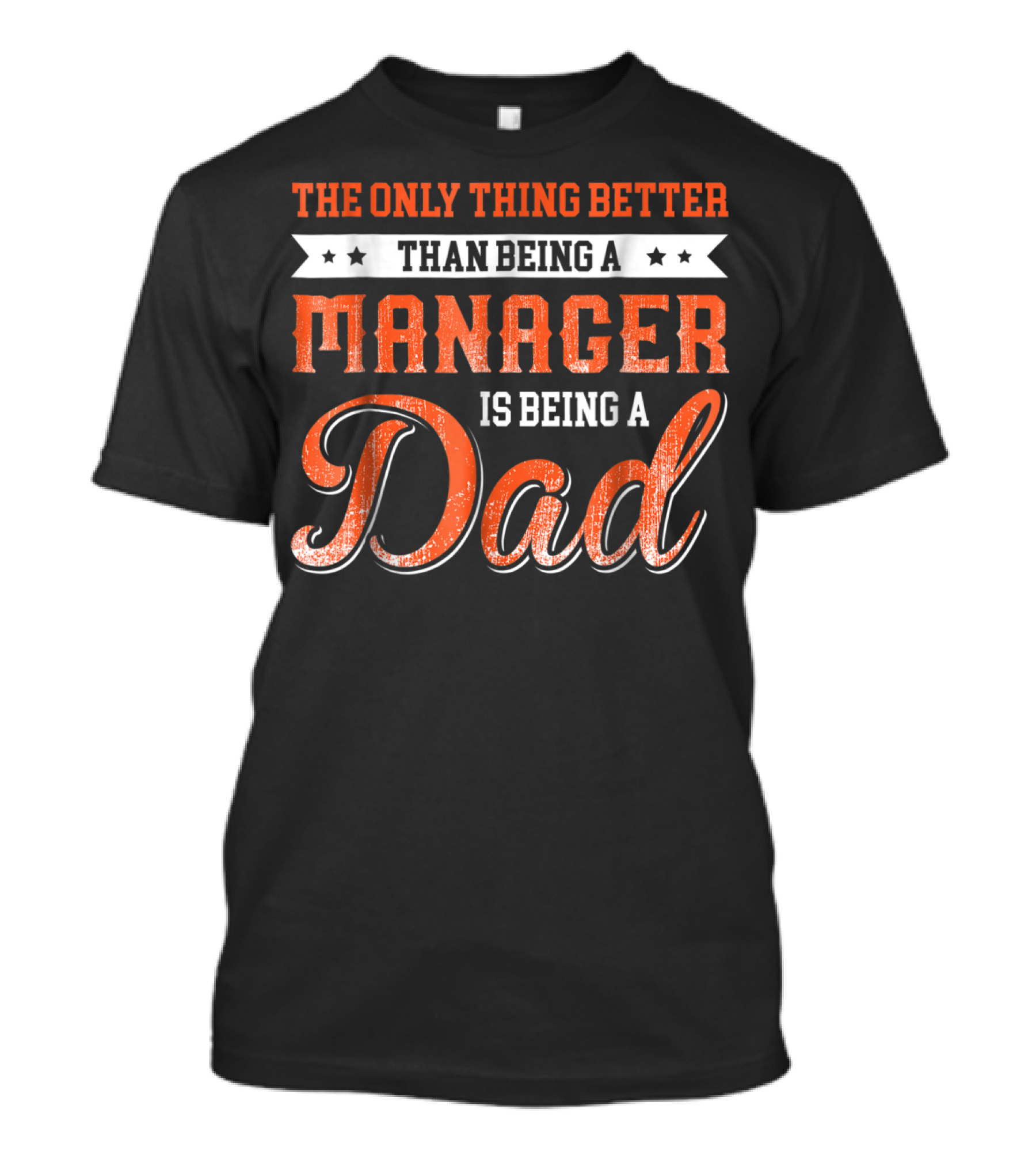 The Only Thing Better Than Being A Manager Is Being A Dad T-Shirt