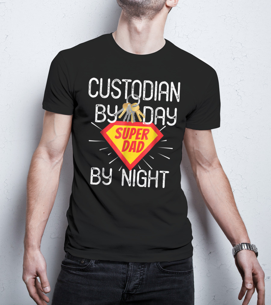 Custodian By Day Super Dad By Night Custodial Appreciation T-Shirt