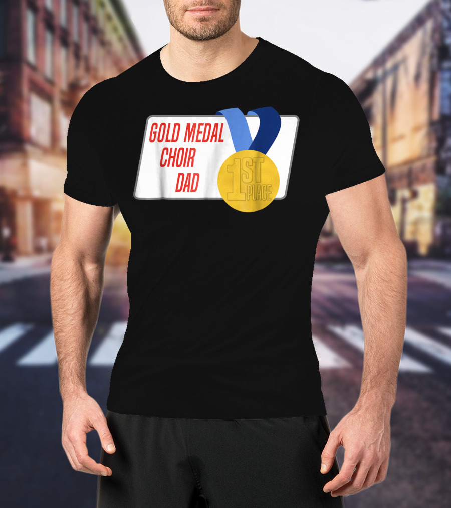 Gold Medal Choir Dad 1st Place Best Father Award Singer T-Shirt