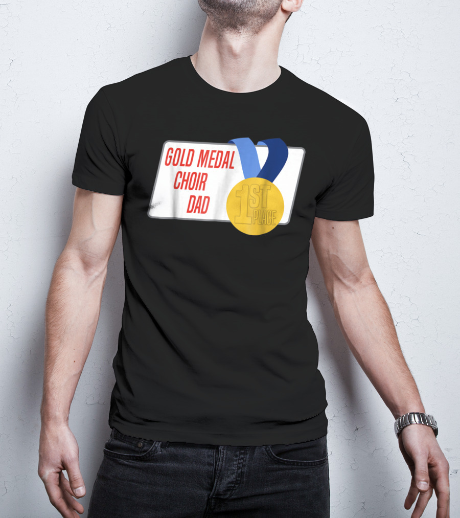Gold Medal Choir Dad 1st Place Best Father Award Singer T-Shirt