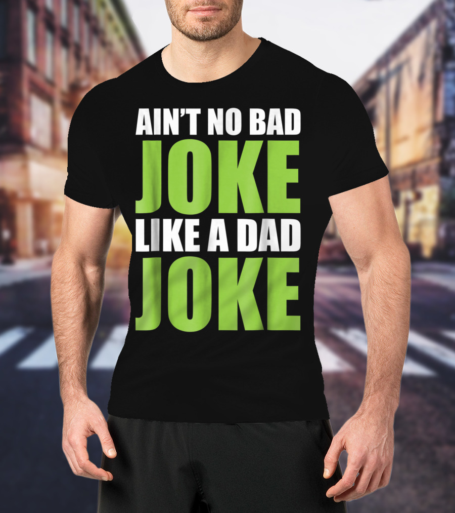 Ain't No Bad Joke Like A Dad Joke T-Shirt