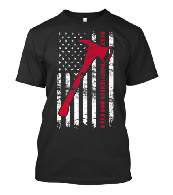 Best Firefighter Dad Ever American Flag Red Axe Patriotic T-Shirt