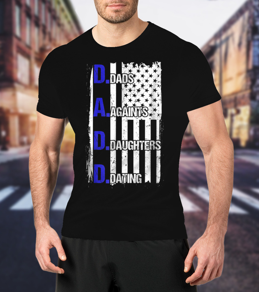 Dads Against Daughters Dating American Flag D.A.D.D T-Shirt