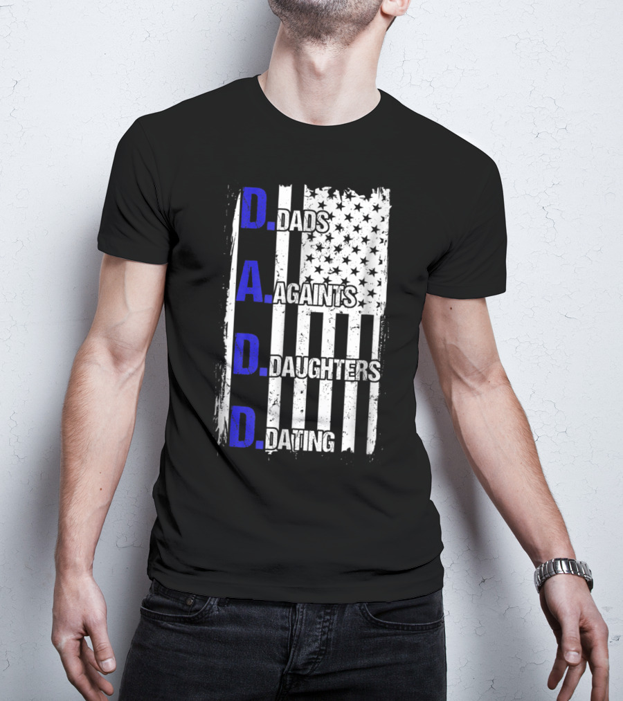 Dads Against Daughters Dating American Flag D.A.D.D T-Shirt