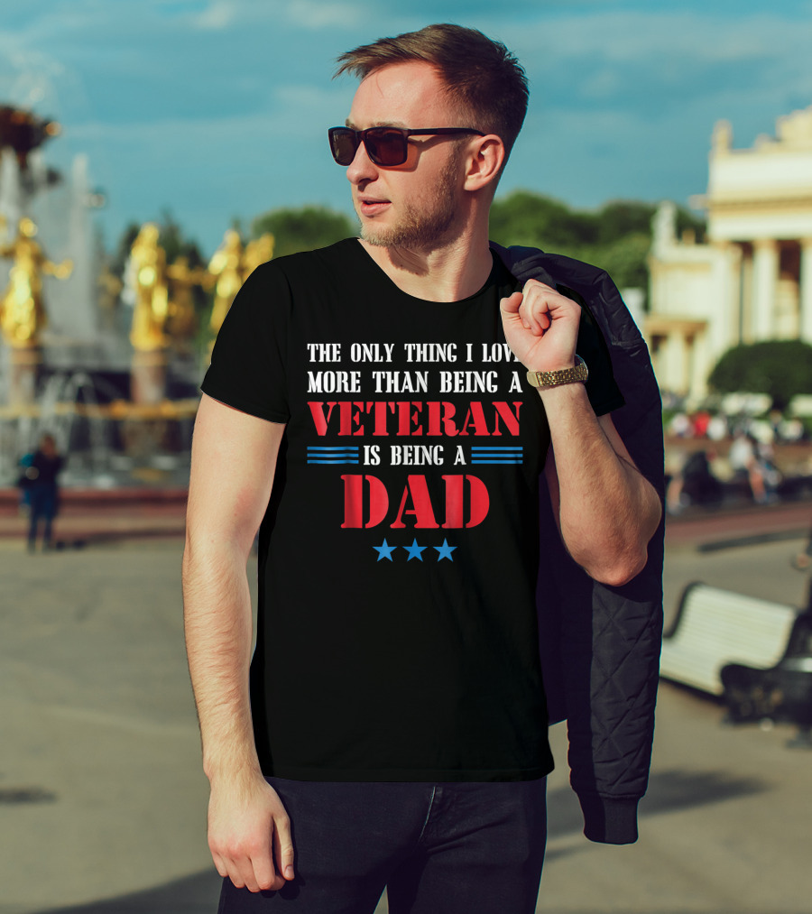 The Only Thing I Love More Than Being A Veteran Is Being A Dad Stars T-Shirt