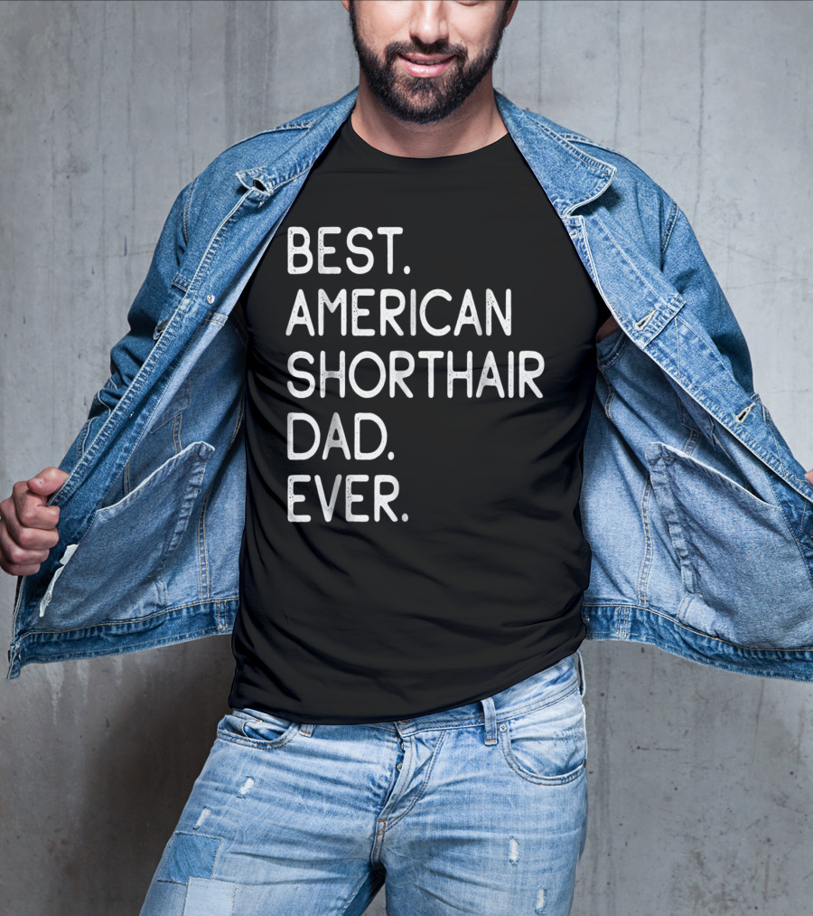 Best American Shorthair Dad Ever Owner Lover T-Shirt