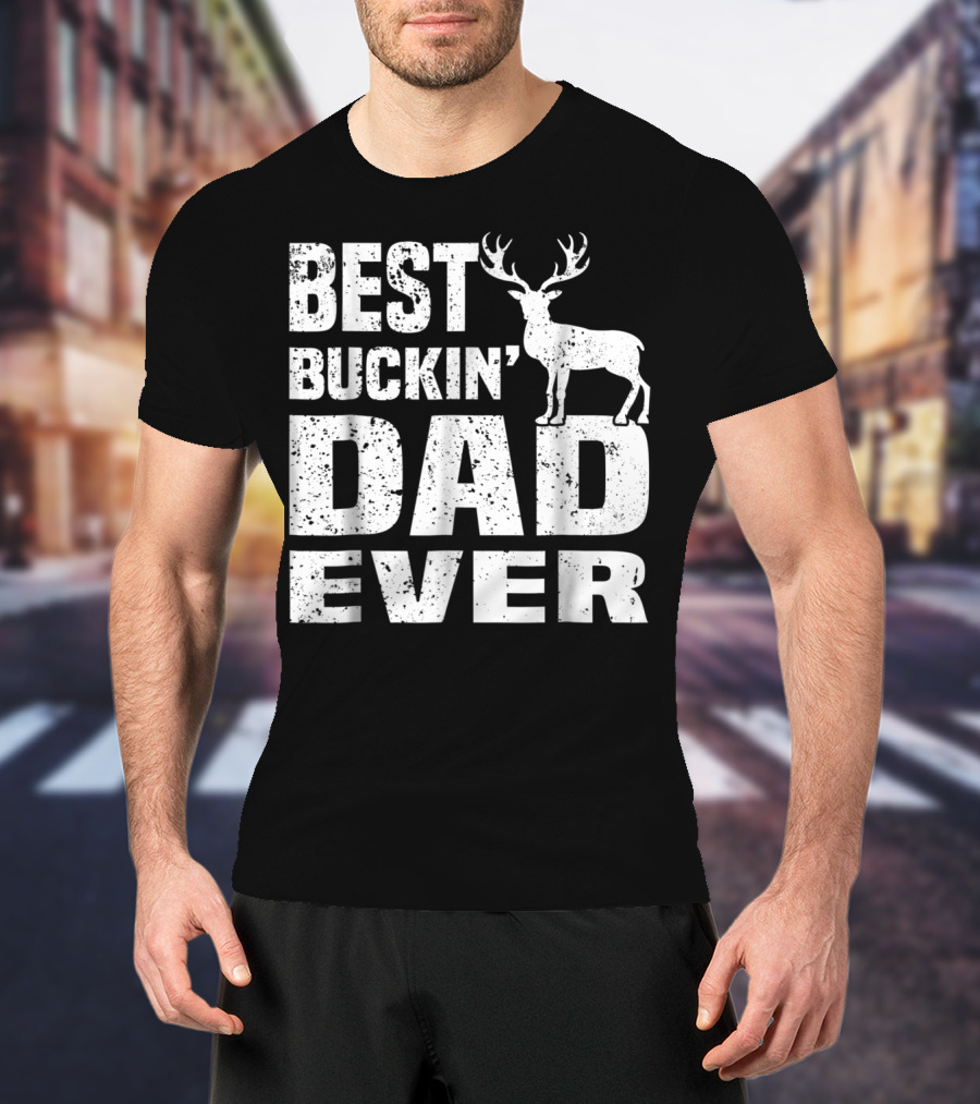 Best Buckin Dad Ever Deer Hunting Hunter T-Shirt
