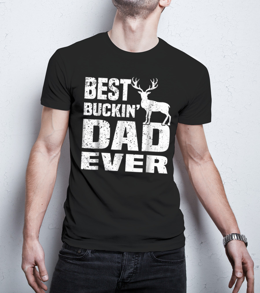 Best Buckin Dad Ever Deer Hunting Hunter T-Shirt