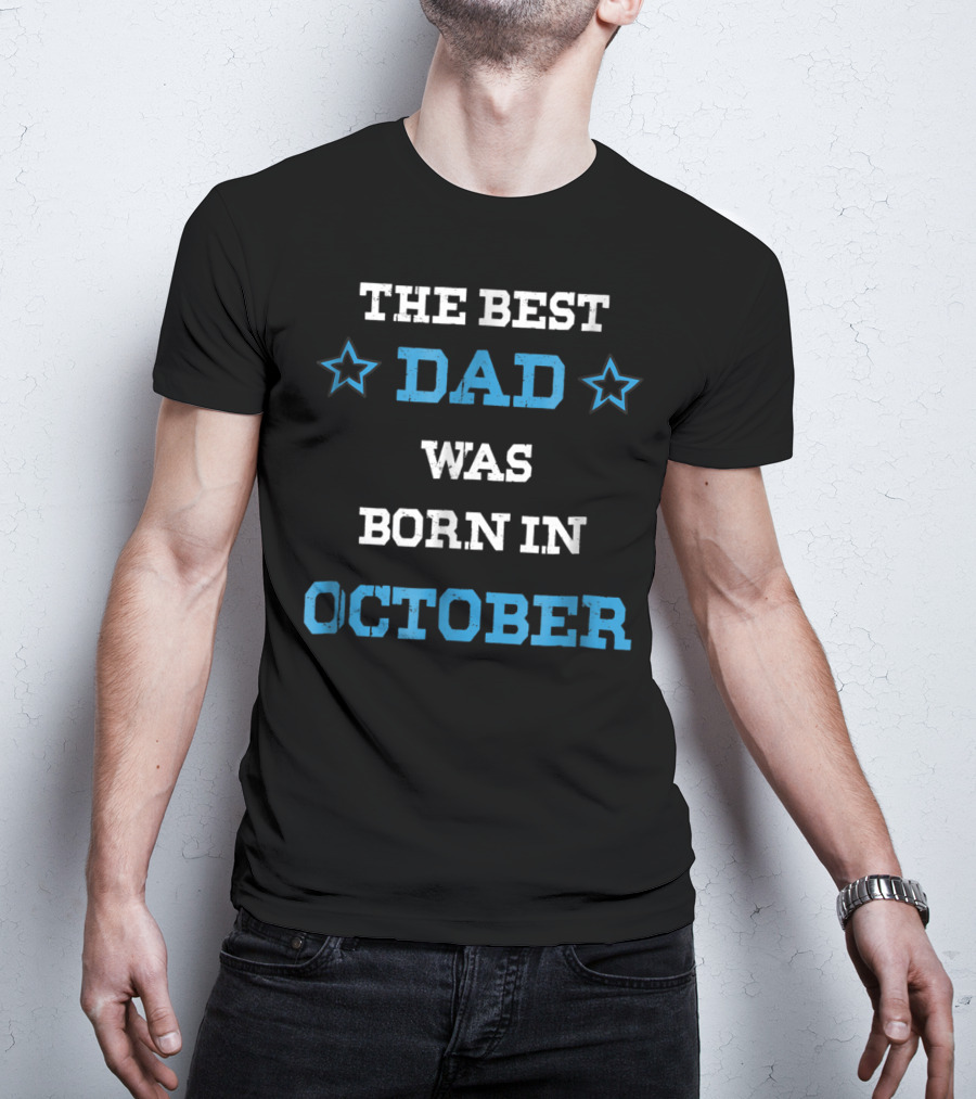The Best Dad Was Born In October Funny Parents Star T-Shirt