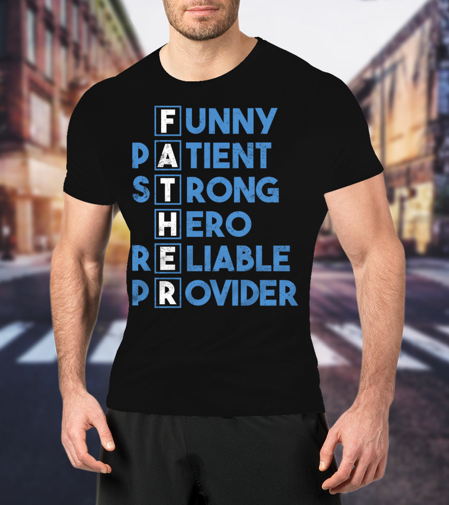 Best Dad Ever Funny Father Patient Strong Hero Reliable Provider T-Shirt