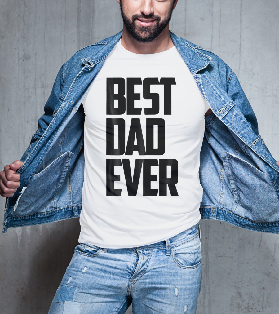 Best Dad Ever Funny Sincere Parenting74 T-Shirt