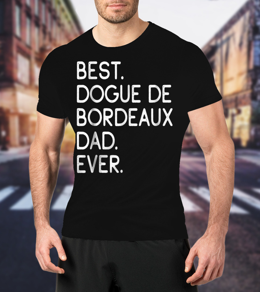 Best Dogue De Bordeaux Dad Ever Proud Master Lover12 T-Shirt